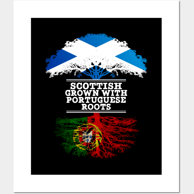 Scottish Grown With Portuguese Roots - Gift for Portuguese With Roots From Portugal Wall Art by Country Flags